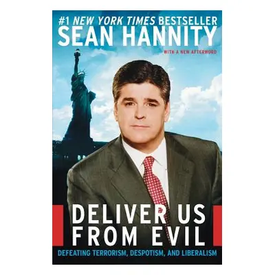 "Deliver Us from Evil: Defeating Terrorism, Despotism, and Liberalism" - "" ("Hannity Sean")(Pap