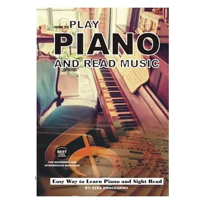 "How To Play Piano and Read Music" - "" ("Nwachukwu Ezra")(Paperback)