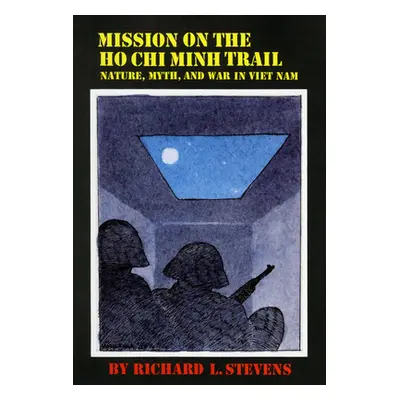 "Mission on the Ho Chi Minh Trail: Nature, Myth, and War in Viet Nam" - "" ("Stevens Richard L."