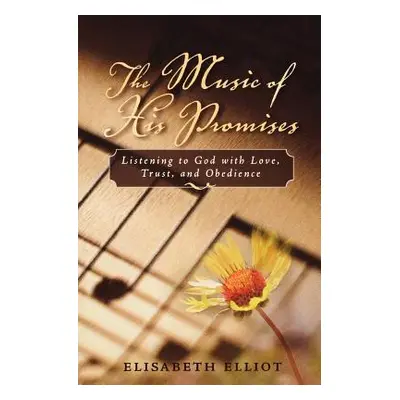 "The Music of His Promises: Listening to God with Love, Trust, and Obedience" - "" ("Elliot Elis