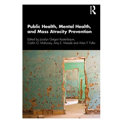 "Public Health, Mental Health, and Mass Atrocity Prevention" - "" ("Kestenbaum Jocelyn Getgen")(