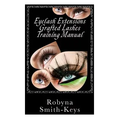 "Eyelash Extensions Grafted Lashes Training Manual: Plus False and Party Lashes Instructions" - 