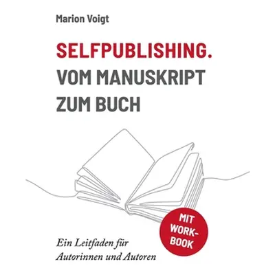 "Selfpublishing. Vom Manuskript zum Buch: Ein Leitfaden fr Autorinnen und Autoren" - "" ("Voigt 