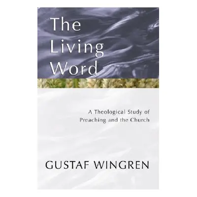 "The Living Word: A Theological Study of Preaching and the Church" - "" ("Wingren Gustaf")(Paper