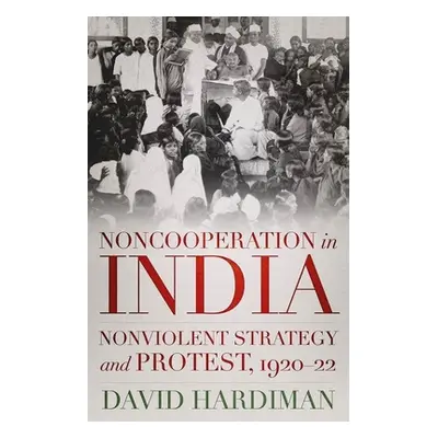 "Noncooperation in India: Nonviolent Strategy and Protest, 1920-22" - "" ("Hardiman David")(Pevn