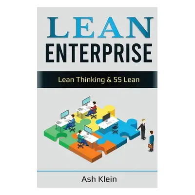 "Lean Enterprise: Lean Thinking & 5S Lean: Lean Thinking & 5S Lean" - "" ("Klein Ash")(Paperback