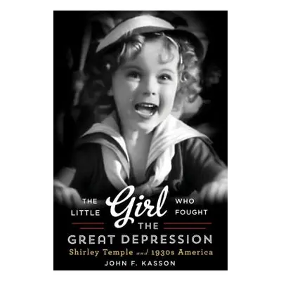 "Little Girl Who Fought the Great Depression: Shirley Temple and 1930s America" - "" ("Kasson Jo