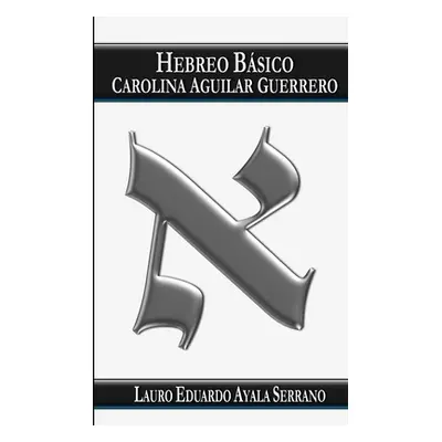 "Hebreo Bsico: Carolina Aguilar Guerrero" - "" ("Ayala Serrano Lauro Eduardo")(Paperback)