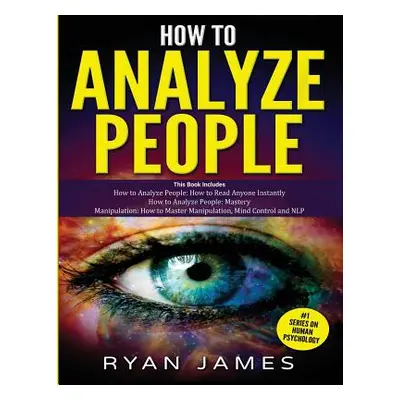 "How to Analyze People: 3 Books in 1 - How to Master the Art of Reading and Influencing Anyone I