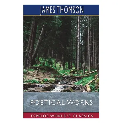 "Poetical Works (Esprios Classics)" - "" ("Thomson James")(Paperback)