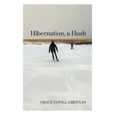 "Hibernation, a Hush" - "" ("Covill-Grennan Grace")(Paperback)