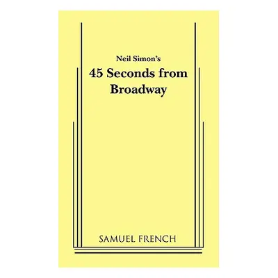 "45 Seconds from Broadway (Neil Simon)" - "" ("Simon Neil")(Paperback)