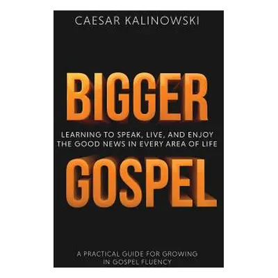 "Bigger Gospel: Learning to Speak, Live and Enjoy the Good News in Every Area of Life" - "" ("Ka