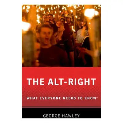 "The Alt-Right: What Everyone Needs to Know" - "" ("Hawley George")(Paperback)