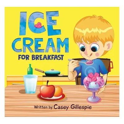 "Ice Cream for Breakfast" - "" ("Gillespie Casey")(Paperback)