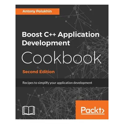 "Boost C++ Application Development Cookbook - Second Edition: Recipes to simplify your applicati