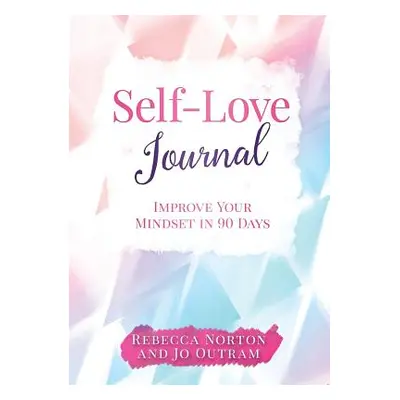 "Self-Love Journal: Improve Your Mindset in 90 Days" - "" ("Norton Rebecca")(Paperback)