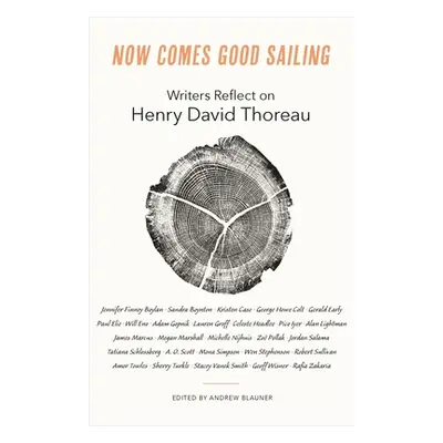 "Now Comes Good Sailing: Writers Reflect on Henry David Thoreau" - "" ("Blauner Andrew")(Pevná v