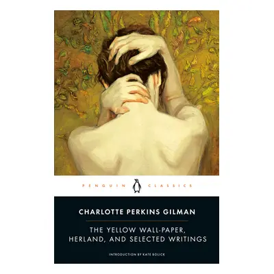 "The Yellow Wall-Paper, Herland, and Selected Writings" - "" ("Perkins Gilman Charlotte")(Paperb