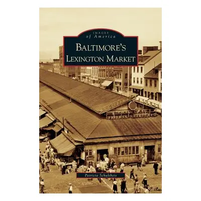 "Baltimore's Lexington Market" - "" ("Schultheis Patricia")(Pevná vazba)