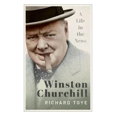 "Winston Churchill: A Life in the News" - "" ("Toye Richard")(Paperback)