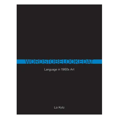 "Words to Be Looked at: Language in 1960s Art" - "" ("Kotz Liz")(Paperback)