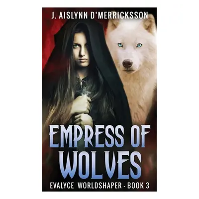 "Empress Of Wolves" - "" ("D'Merricksson J. Aislynn")(Paperback)