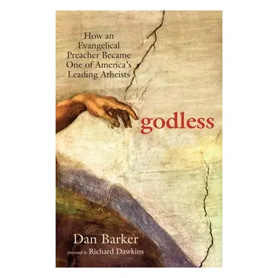 "Godless: How an Evangelical Preacher Became One of America's Leading Atheists" - "" ("Barker Da