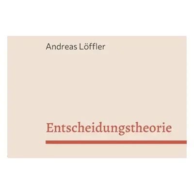 "Entscheidungstheorie: Vorlesung Freie Universitt Berlin" - "" ("Lffler Andreas")(Paperback)