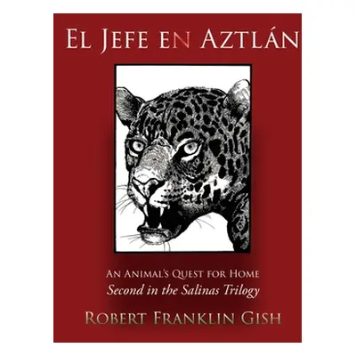 "El Jefe en Aztln: Second in the Salinas Trilogy" - "" ("Gish Robert Franklin")(Paperback)