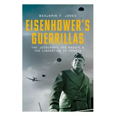 "Eisenhower's Guerrillas: The Jedburghs, the Maquis, and the Liberation of France" - "" ("Jones 