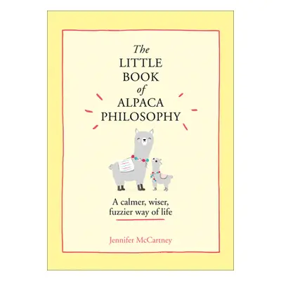 "The Little Book of Alpaca Philosophy: A Calmer, Wiser, Fuzzier Way of Life