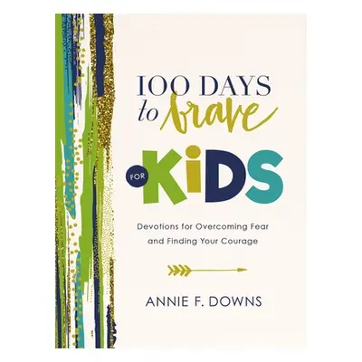 "100 Days to Brave for Kids: Devotions for Overcoming Fear and Finding Your Courage" - "" ("Down