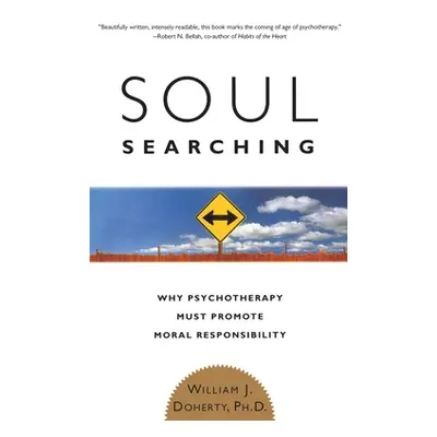 "Soul Searching: Why Psychotherapy Must Promote Moral Responsibility" - "" ("Doherty William J."