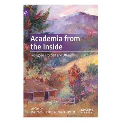 "Academia from the Inside: Pedagogies for Self and Other" - "" ("Hall Maureen P.")(Pevná vazba)