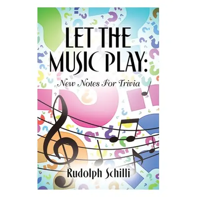 "Let The Music Play: New Notes For Trivia" - "" ("Schilli Rudolph")(Paperback)