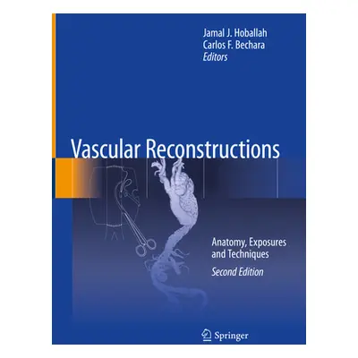 "Vascular Reconstructions: Anatomy, Exposures and Techniques" - "" ("Hoballah Jamal J.")(Pevná v