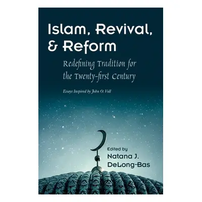 "Islam, Revival, and Reform: Redefining Tradition for the Twenty-First Century" - "" ("Delong-Ba