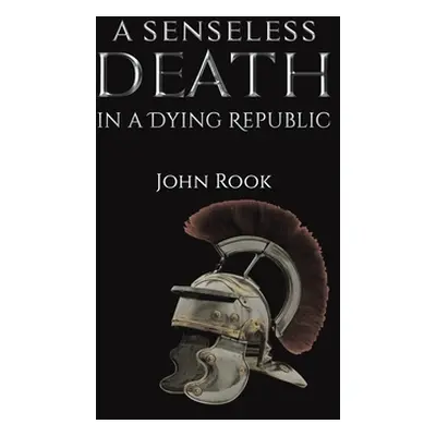 "A Senseless Death in a Dying Republic" - "" ("Rook John")(Pevná vazba)