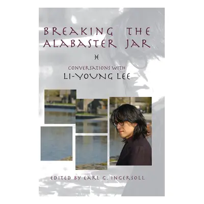 "Breaking the Alabaster Jar: Conversations with Li-Young Lee" - "" ("Lee Li-Young")(Paperback)