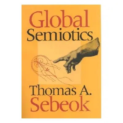 "Global Semiotics" - "" ("Sebeok Thomas A.")(Pevná vazba)