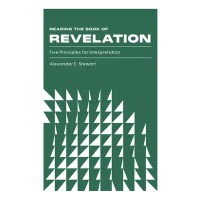 "Reading the Book of Revelation: Five Principles for Interpretation" - "" ("Stewart Alexander E.