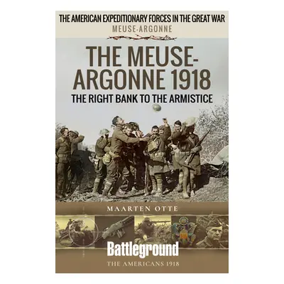 "The Meuse-Argonne 1918: The Right Bank to the Armistice" - "" ("Otte Maarten")(Paperback)