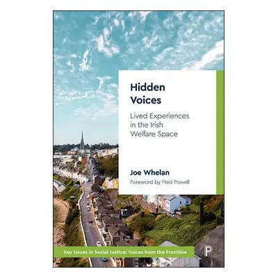 "Hidden Voices: Lived Experiences in the Irish Welfare Space" - "" ("Whelan Joe")(Pevná vazba)