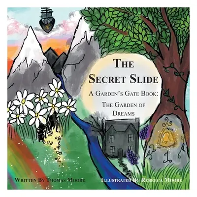 "The Secret Slide: A Garden's Gate Book: The Garden of Dreams" - "" ("Moore Thomas")(Paperback)