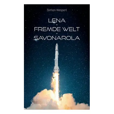 "Lena - Fremde Welt - Savonarola: Drei Erzhlungen" - "" ("Weipert Simon")(Paperback)