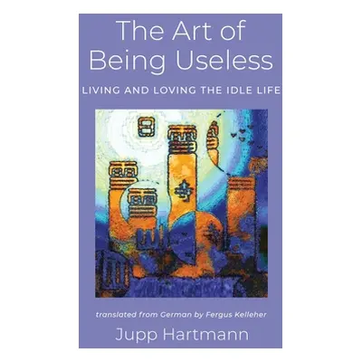 "The Art of Being Useless" - "" ("Hartmann Jupp")(Paperback)