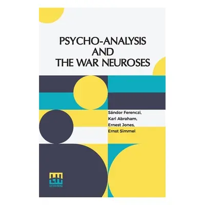 "Psycho-Analysis And The War Neuroses: By Drs. S. Ferenczi