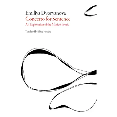 "Concerto for Sentence: An Exploration of the Musico-Erotic" - "" ("Dvoryanova Emiliya")(Paperba