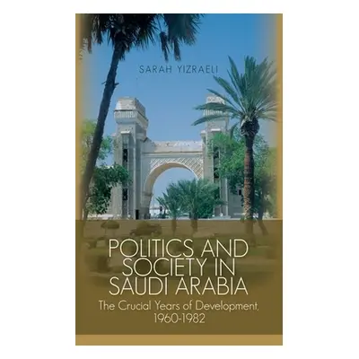 "Politics and Society in Saudi Arabia: The Crucial Years of Development, 1960-1982" - "" ("Yizra